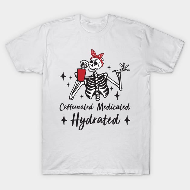 Womens Caffeinated Medicated Hydrated Skeleton Funny Nurse Coffee T-Shirt by happy6fox